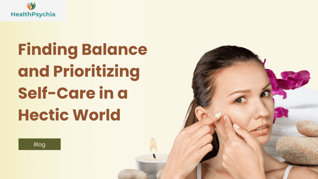Finding Balance and Prioritizing Self-Care in a Hectic World