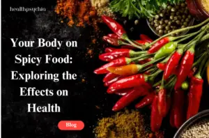 Your Body on Spicy Food: Exploring the Effects on Health