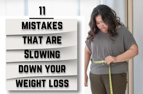 11 mistakes that are Slowing down your weight loss